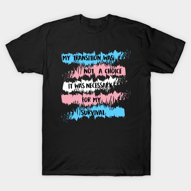 my transition was not a choice (trans) T-Shirt by remerasnerds